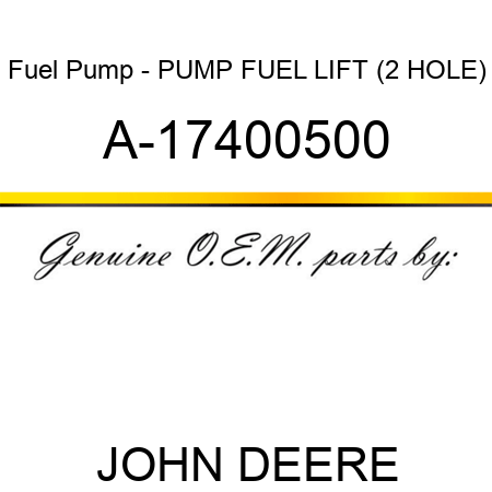 Fuel Pump - PUMP, FUEL LIFT (2 HOLE) A-17400500