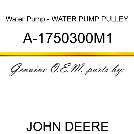 Water Pump - WATER PUMP PULLEY A-1750300M1