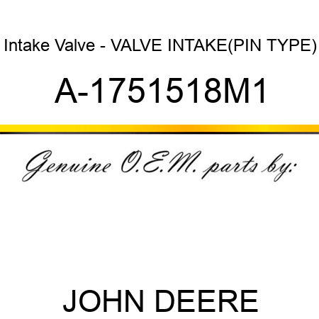 Intake Valve - VALVE, INTAKE(PIN TYPE) A-1751518M1