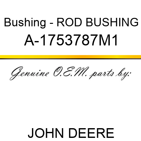 Bushing - ROD BUSHING A-1753787M1