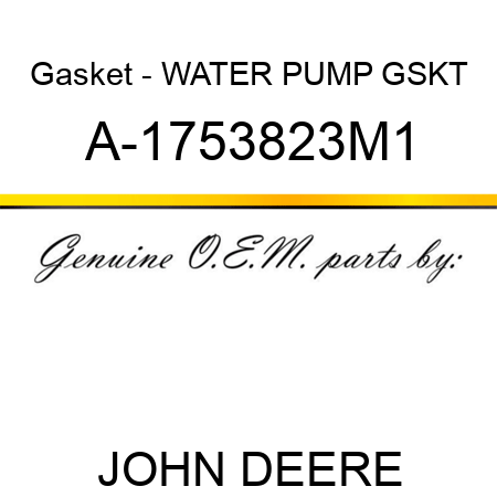 Gasket - WATER PUMP GSKT A-1753823M1