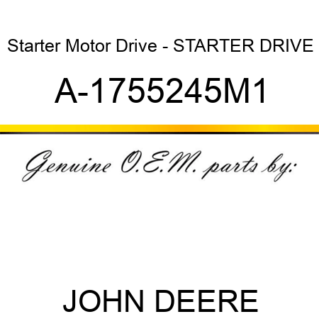 Starter Motor Drive - STARTER DRIVE A-1755245M1