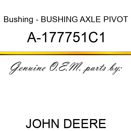 Bushing - BUSHING, AXLE PIVOT A-177751C1