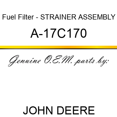 Fuel Filter - STRAINER ASSEMBLY A-17C170