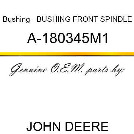 Bushing - BUSHING, FRONT SPINDLE A-180345M1