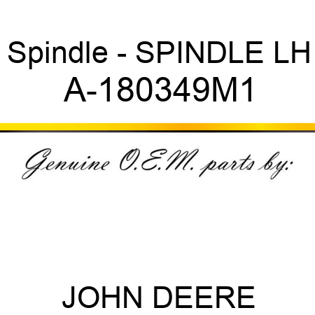 Spindle - SPINDLE, LH A-180349M1
