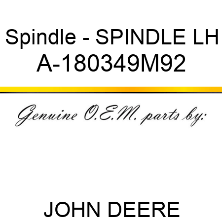 Spindle - SPINDLE, LH A-180349M92