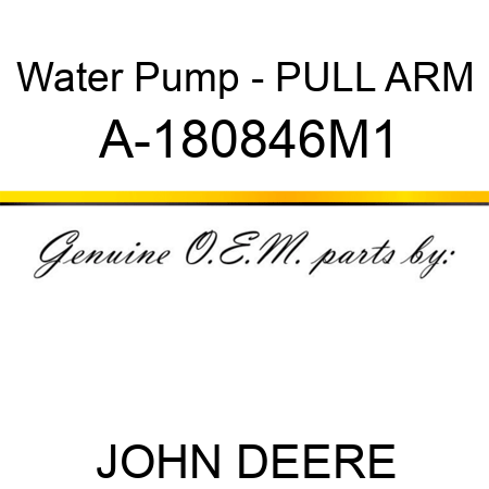 Water Pump - PULL ARM A-180846M1