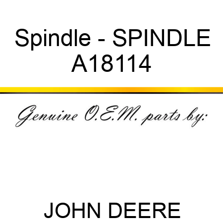 Spindle - SPINDLE A18114