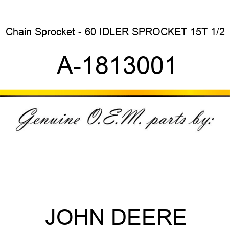 Chain Sprocket - 60 IDLER SPROCKET 15T 1/2 A-1813001