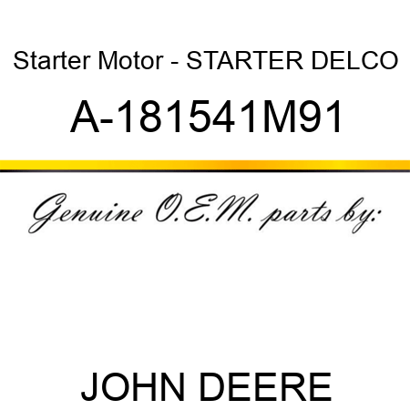 Starter Motor - STARTER, DELCO A-181541M91