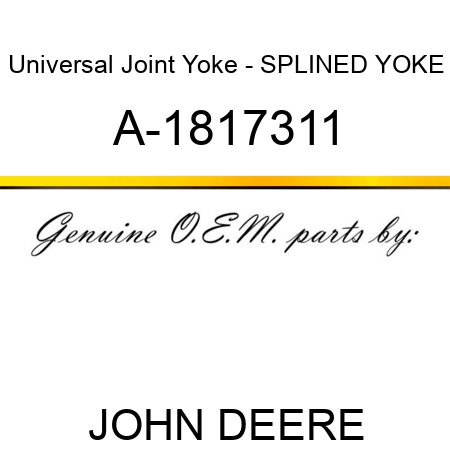 Universal Joint Yoke - SPLINED YOKE A-1817311