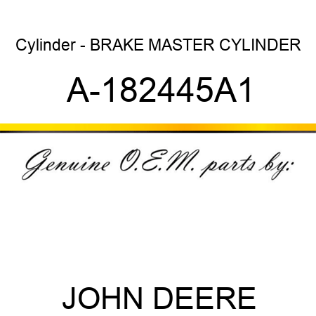 Cylinder - BRAKE MASTER CYLINDER A-182445A1