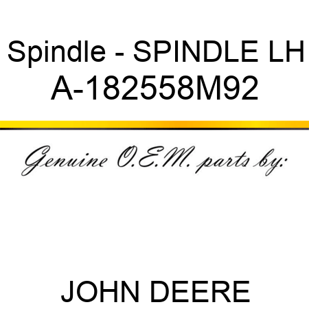 Spindle - SPINDLE, LH A-182558M92