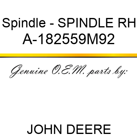 Spindle - SPINDLE, RH A-182559M92