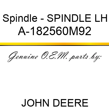 Spindle - SPINDLE, LH A-182560M92