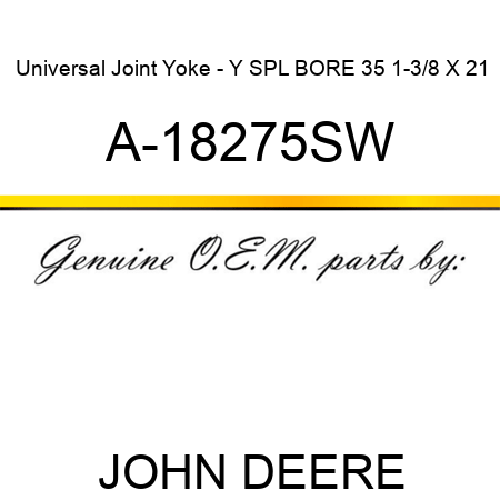 Universal Joint Yoke - Y SPL BORE 35 1-3/8 X 21 A-18275SW