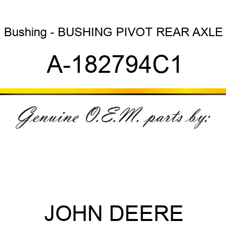 Bushing - BUSHING, PIVOT REAR AXLE A-182794C1