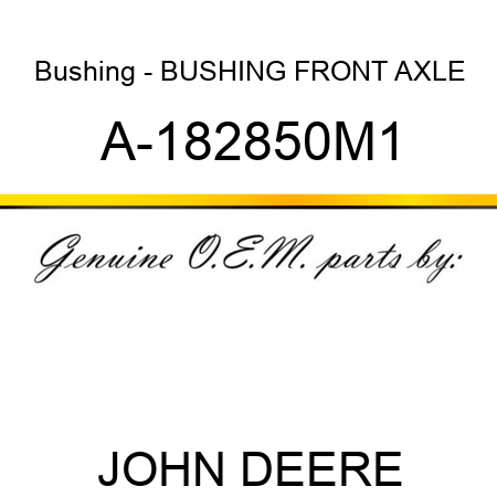 Bushing - BUSHING, FRONT AXLE A-182850M1