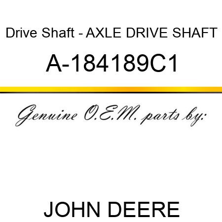 Drive Shaft - AXLE DRIVE SHAFT A-184189C1