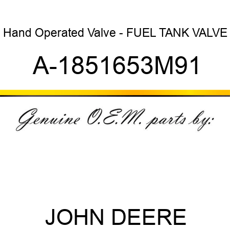 Hand Operated Valve - FUEL TANK VALVE A-1851653M91