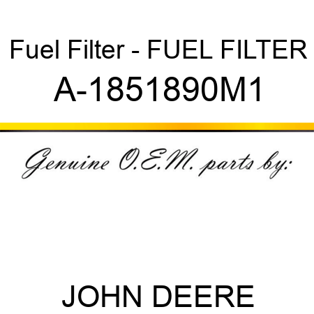 Fuel Filter - FUEL FILTER A-1851890M1