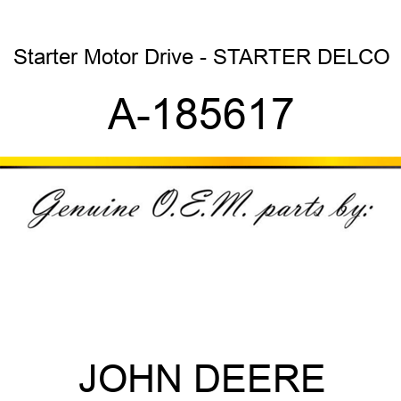 Starter Motor Drive - STARTER, DELCO A-185617
