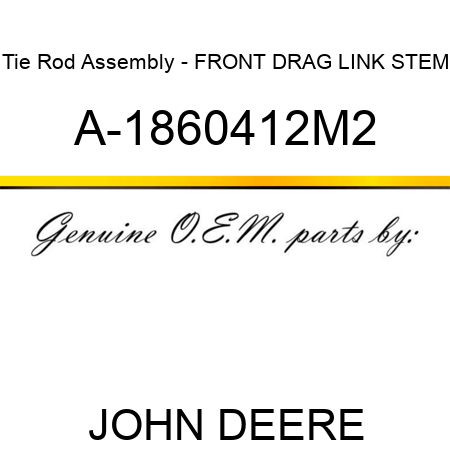 Tie Rod Assembly - FRONT DRAG LINK STEM A-1860412M2