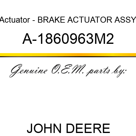 Actuator - BRAKE ACTUATOR ASSY A-1860963M2