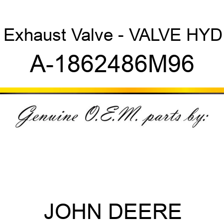 Exhaust Valve - VALVE, HYD A-1862486M96