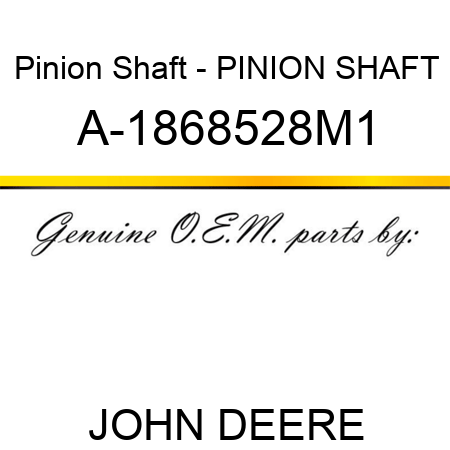 Pinion Shaft - PINION SHAFT A-1868528M1