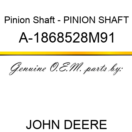 Pinion Shaft - PINION SHAFT A-1868528M91