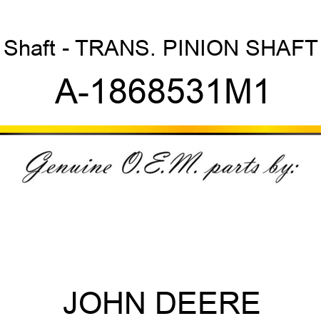 Shaft - TRANS. PINION SHAFT A-1868531M1
