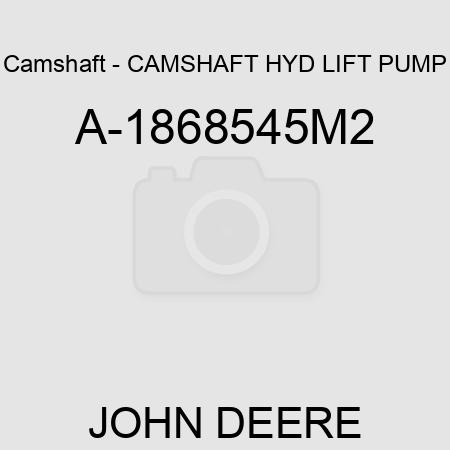 Camshaft - CAMSHAFT, HYD LIFT PUMP A-1868545M2