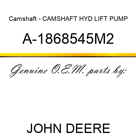 Camshaft - CAMSHAFT, HYD LIFT PUMP A-1868545M2