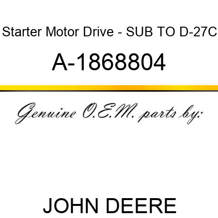 Starter Motor Drive - SUB TO D-27C A-1868804