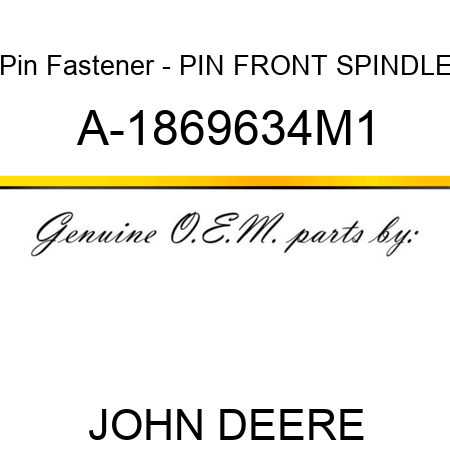 Pin Fastener - PIN, FRONT SPINDLE A-1869634M1
