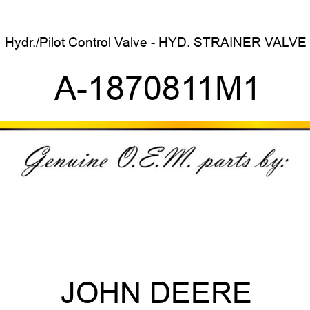 Hydr./Pilot Control Valve - HYD. STRAINER VALVE A-1870811M1