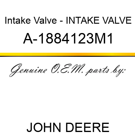 Intake Valve - INTAKE VALVE A-1884123M1
