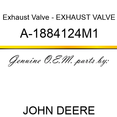 Exhaust Valve - EXHAUST VALVE A-1884124M1