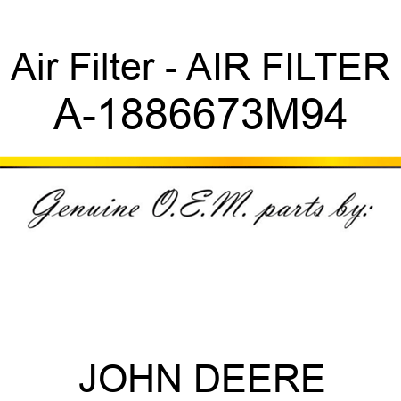 Air Filter - AIR FILTER A-1886673M94