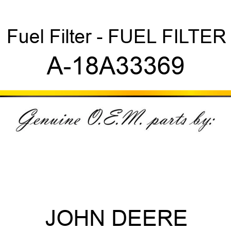 Fuel Filter - FUEL FILTER A-18A33369