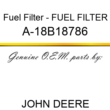 Fuel Filter - FUEL FILTER A-18B18786