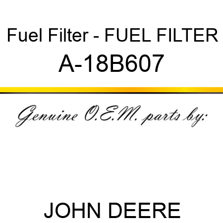 Fuel Filter - FUEL FILTER A-18B607