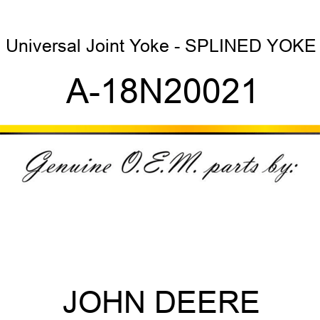 Universal Joint Yoke - SPLINED YOKE A-18N20021