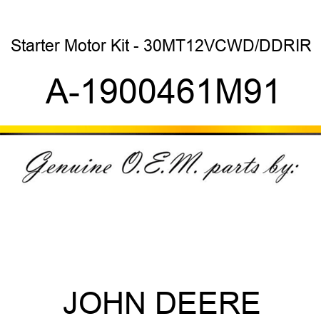 Starter Motor Kit - 30MT,12V,CW,D/D,DR,IR A-1900461M91