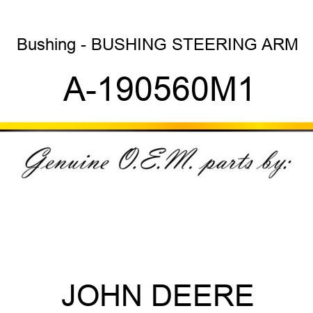 Bushing - BUSHING, STEERING ARM A-190560M1