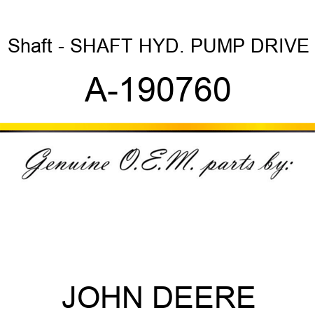 Shaft - SHAFT, HYD. PUMP DRIVE A-190760