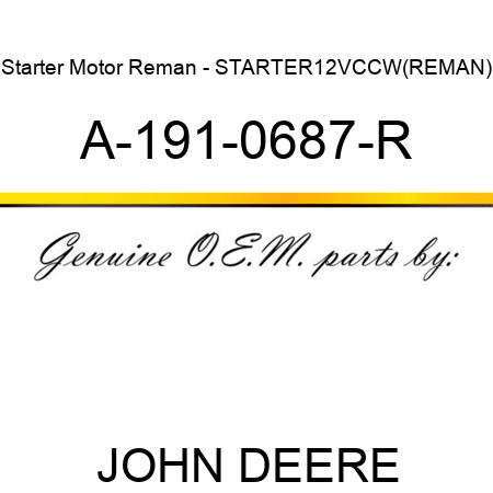 Starter Motor Reman - STARTER,12V,CCW,(REMAN) A-191-0687-R