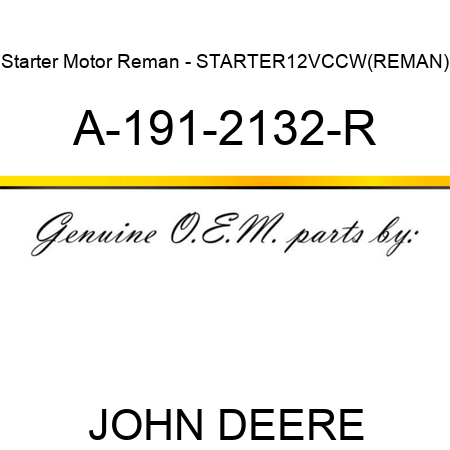 Starter Motor Reman - STARTER,12V,CCW,(REMAN) A-191-2132-R